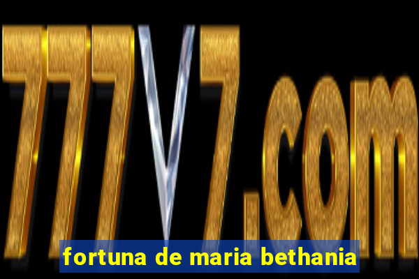 fortuna de maria bethania